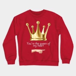You´re the queen of my heart Crewneck Sweatshirt